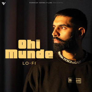 Listen to Ohi Munde (Lo-Fi) song with lyrics from Parmish Verma
