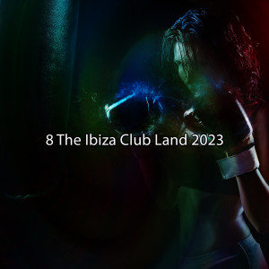 อัลบัม 8 The Ibiza Club Land 2023 ศิลปิน Playlist DJs
