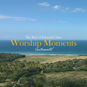 Album Worship Moments Instrumental - The Best of Edward Chen oleh Edward Chen