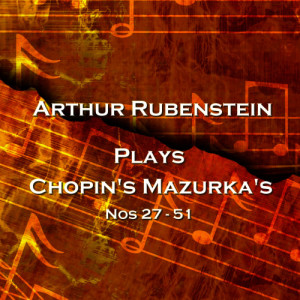 收聽Arthur Rubenstein的Mazurka No 51 In A Minor Opus Posthumous歌詞歌曲