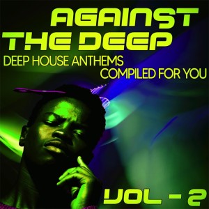 Album Against the Deep, Vol. 2 - Deep House Anthems, Compiled for You oleh Various Artists