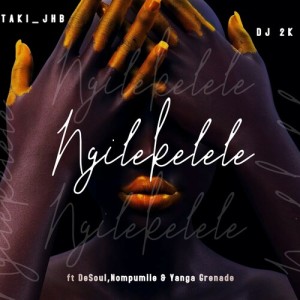 Listen to Ngilekelele song with lyrics from Taki_JHB