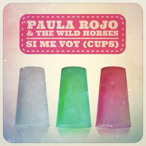 ดาวน์โหลดและฟังเพลง Si Me Voy (Cups) พร้อมเนื้อเพลงจาก Paula Rojo