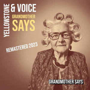 อัลบัม Grandmother Says (Remastered 2023) ศิลปิน Yellowstone And Voice