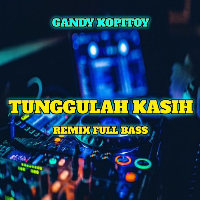 收听GANDY KOPITOY的Tunggulah Kasih (Remix)歌词歌曲