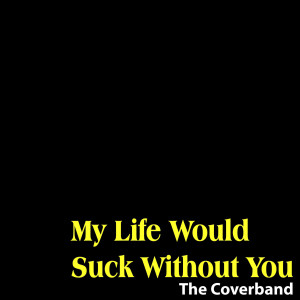 ดาวน์โหลดและฟังเพลง My Life Would Suck Without You (Original Version By 'Kelly Clarkson') พร้อมเนื้อเพลงจาก The Coverband