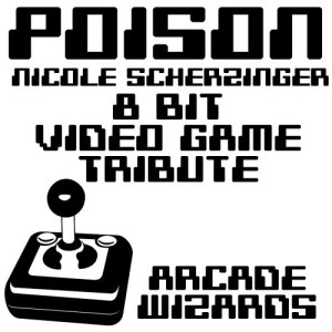 ดาวน์โหลดและฟังเพลง Poison (Nicole Scherzinger 8 Bit Video Game Tribute) พร้อมเนื้อเพลงจาก Arcade Wizards
