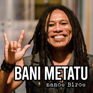 Listen to Bani Metatu song with lyrics from Nanoe Biroe