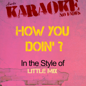 ดาวน์โหลดและฟังเพลง How Ya Doin' ? (In the Style of Little Mix) [Karaoke Version] พร้อมเนื้อเพลงจาก Ameritz - Karaoke