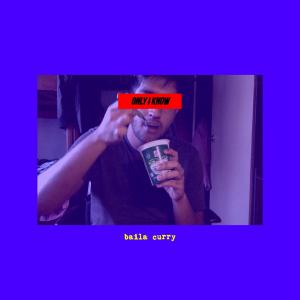 Dengarkan lagu Only I Know (Explicit) nyanyian Baila Curry dengan lirik