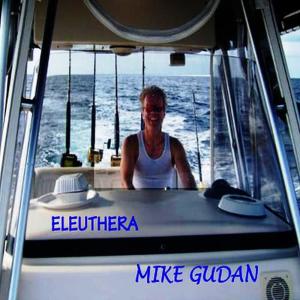 收聽Mike Gudan的Eleuthera(Radio Edit)歌詞歌曲
