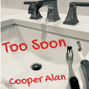 Listen to Too Soon song with lyrics from Cooper Alan