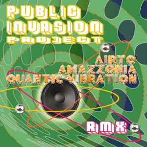 Album Airto, Amazzonia, Quantic Vibration (Remixes) oleh Public Invasion Project