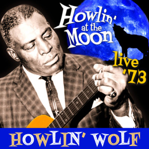 Howlin Wolf的專輯Howlin' At the Moon - Live '73