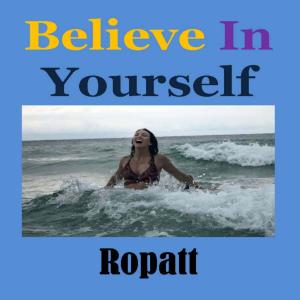 Listen to Believe In Yourself song with lyrics from Ropatt