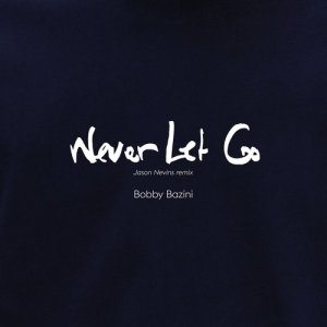 ดาวน์โหลดและฟังเพลง Never Let Go (Jason Nevins Remix) พร้อมเนื้อเพลงจาก Bobby Bazini