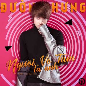 ดาวน์โหลดและฟังเพลง Người Vô Tâm Là Anh พร้อมเนื้อเพลงจาก Đường Hưng