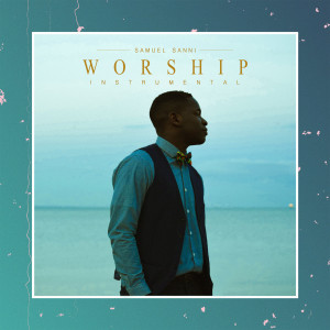 ดาวน์โหลดและฟังเพลง Worship (Instrumental) พร้อมเนื้อเพลงจาก Samuel Sanni