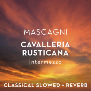 Classical Slowed + Reverb的專輯Mascagni: Cav Rus Intermezzo (slowed + reverb) [feat. Libor Pesek, Royal Liverpool Philharmonic Orchestra]