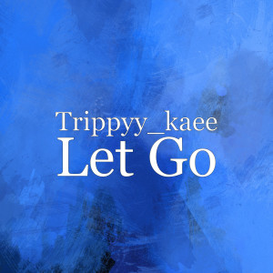 ดาวน์โหลดและฟังเพลง Let Go (Explicit) พร้อมเนื้อเพลงจาก Trippyy_kaee