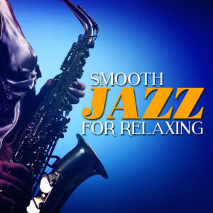 Instrumental Relaxing Jazz Club的專輯Smooth Jazz for Relaxing