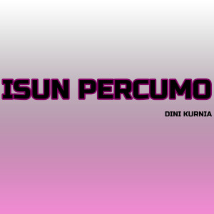 Dengarkan Isun Percumo lagu dari Dini Kurnia dengan lirik