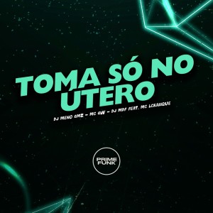 Listen to Toma Só no Útero (Explicit) song with lyrics from DJ Meno GMZ