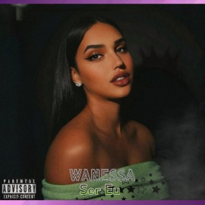 收聽Wanessa的Ser Eu (Explicit)歌詞歌曲