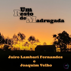 ดาวน์โหลดและฟังเพลง Um Resto de Madrugada พร้อมเนื้อเพลงจาก Jairo Lambari Fernandes