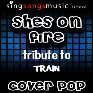 ดาวน์โหลดและฟังเพลง Shes On Fire (Tribute to Train) พร้อมเนื้อเพลงจาก Cover Pop