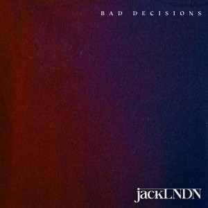 Album Bad Decisions from JackLNDN