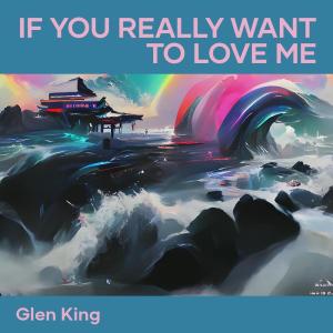 Listen to If You Really Want to Love Me song with lyrics from Glen King