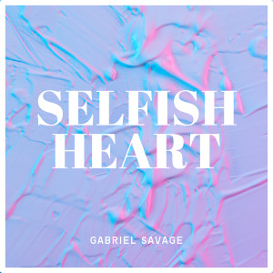 Album Selfish Heart (Explicit) from Gabriel Savage