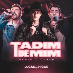 Listen to Tadim de Mim (Remix) song with lyrics from Lucas & Higor