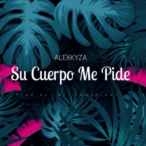 Alex Kyza的專輯Su Cuerpo Me Pide
