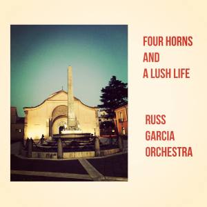 Russ Garcia Orchestra的專輯Four Horns and a Lush Life
