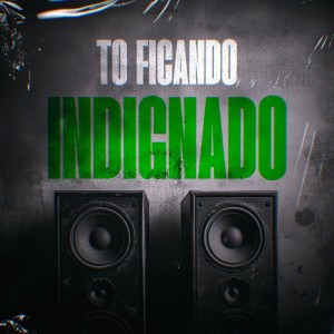 Album TO FICANDO INDIGNADO (Explicit) from DJ Tchouzen