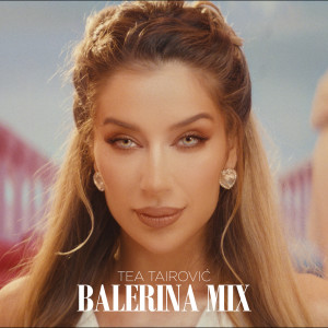 Listen to Balerina MIX song with lyrics from TEA TAIROVIC