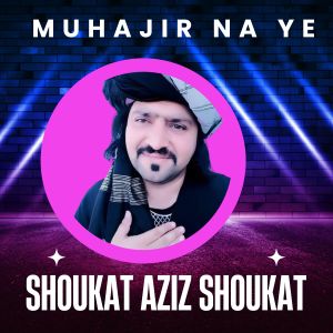 ดาวน์โหลดและฟังเพลง Muhajir Na Ye พร้อมเนื้อเพลงจาก Shoukat Aziz Shoukat