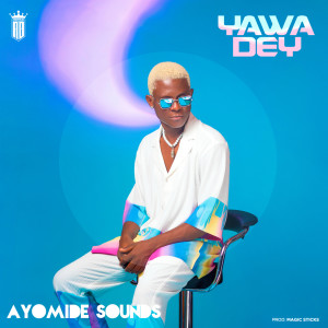 Album Yawa dey from Ayomide Sounds