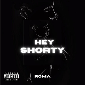 Roma的專輯HEY SHORTY (Explicit)