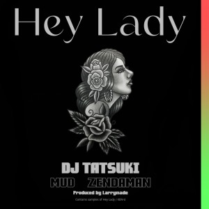 DJ TATSUKI的專輯Hey Lady (feat. MUD & ZENDAMAN)