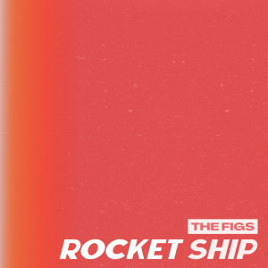ดาวน์โหลดและฟังเพลง Rocket Ship (Explicit) พร้อมเนื้อเพลงจาก The Figs