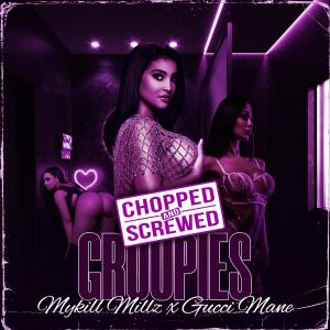 收听Mykill Millz的Groupies (feat. Gucci Mane) (Chopped & Screwed|Explicit)歌词歌曲