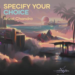 Listen to Specify Your Choice song with lyrics from Arizal Chandra