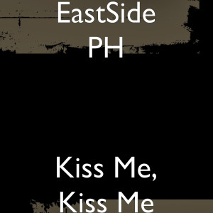 Album Kiss Me, Kiss Me from EastSide PH