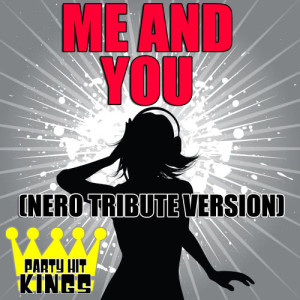 收聽Party Hit Kings的Me And You (Nero Tribute Version)歌詞歌曲