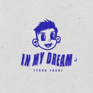 收听Tyson Yoshi的In My Dream (Explicit)歌词歌曲