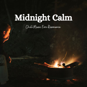 Midnight Calm: Chill Music Fire Resonance
