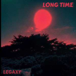 ดาวน์โหลดและฟังเพลง LONG TIME (Explicit) พร้อมเนื้อเพลงจาก LEGAXY